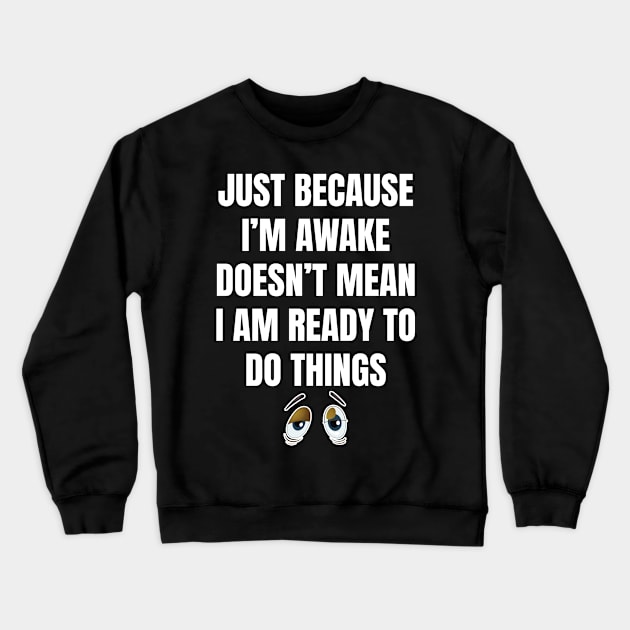 Enjoy Sleeping Maybe Awake Not Ready Todo Things Lazy Person Crewneck Sweatshirt by Tracy